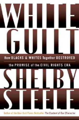White Guilt: How Blacks and Whites Together Destroyed the Promise of – VERY GOOD