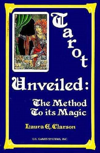 Tarot Unveiled: The Method to Its Magic – Paperback By Laura A. Clarson – GOOD