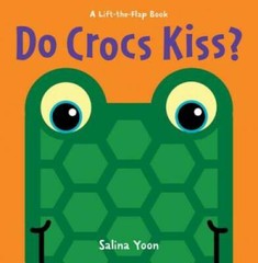 Do Crocs Kiss? (A Lift-the-Flap Book) – Board book By Yoon, Salina – GOOD