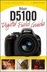 Nikon D5100 Digital Field Guide by Thomas, J. Dennis
