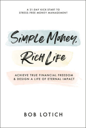 Simple Money, Rich Life: Achieve True Financial Freedom and Design a Life – GOOD