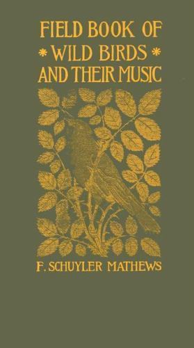 Field Book of Wild Birds and Their Music (Applewood Books), , Mathews, F. Schuyl
