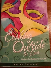 COOKING OUTSIDE THE LINES: MUSINGS OF AN EXTEMPORANEOUS By Warren Caterson