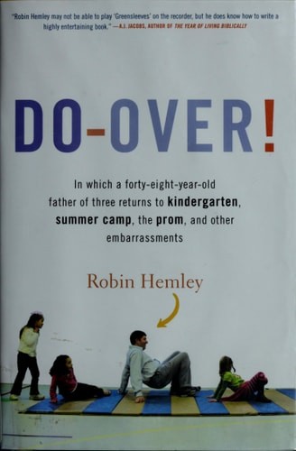 Do-Over! In Which a Forty-Eight-Year-Old Father of Three Returns to Kindergarten