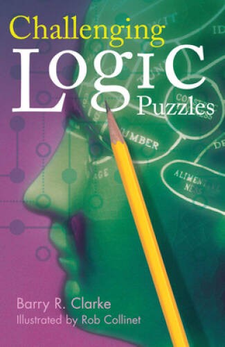 Challenging Logic Puzzles – Paperback By Clarke, Barry R – VERY GOOD