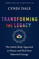 Transforming the Legacy: The Subtle Body Approach to Honor and Heal Your Inh…