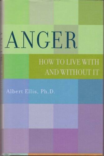 Anger: How to Live with and Without It – Hardcover By Ph.D. Albert Ellis – GOOD