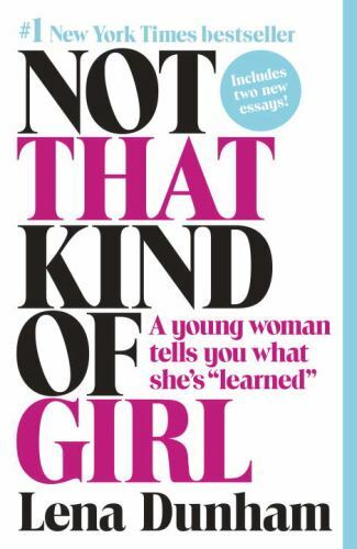 Not That Kind of Girl: A Young Woman Tell- paperback, 9780812985177, Lena Dunham