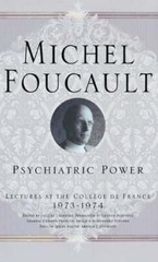 Psychiatric Power: Lectures at the Collège de France, 1973-1974 by M Foucault