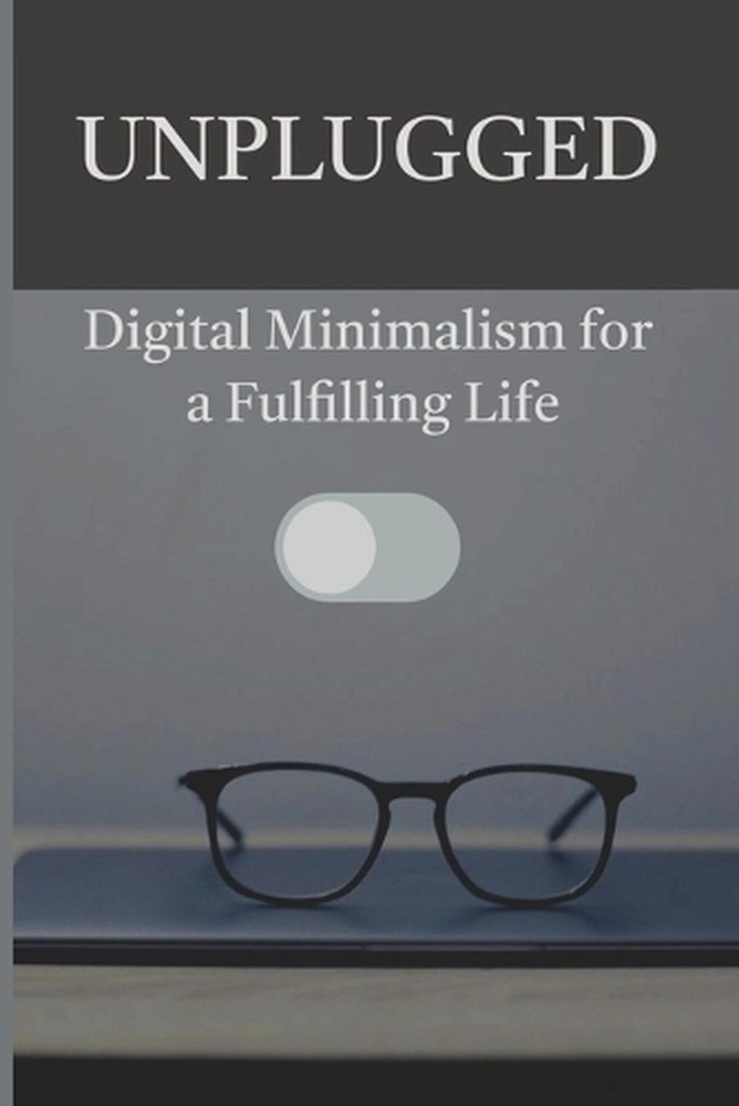 Unplugged: Digital Minimalism for a Fulfilling Life by Bruno S. Paperback Book