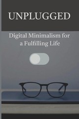 Unplugged: Digital Minimalism for a Fulfilling Life by Bruno S. Paperback Book