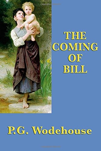 THE COMING OF BILL By P. G. Wodehouse **BRAND NEW**