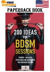 200 Ideas for BDSM Sessions: Femdom – Malesub, Fresh ideas and inspiration for y
