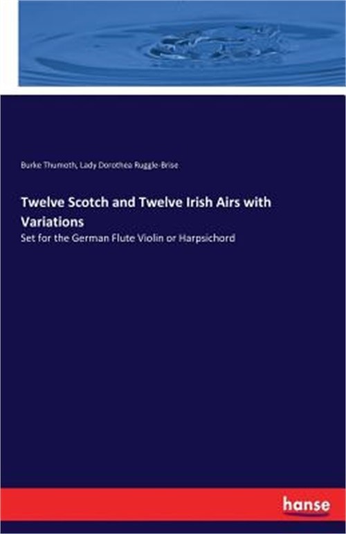 Twelve Scotch and Twelve Irish Airs with Variations: Set for the German Flute Vi