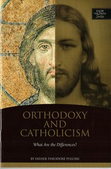 Orthodoxy And Catholicism: What Are The Differences? (24 page Booklet) -New