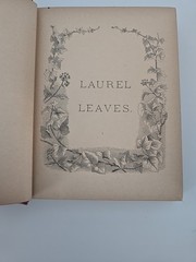 Laurel Leaves Poems Stories And Essays. Chicago: C.B. Beach & Co 1891