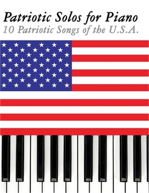 Patriotic Solos for Piano: 10 Patriotic Songs of the U.S.A. (Paperback or Softba