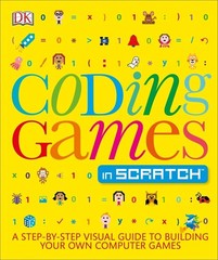 Coding Games in Scratch: A Step-by-Step Visual Guide to Building Your Own Co…