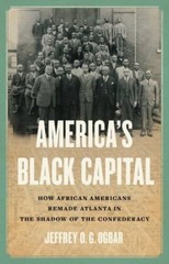 America’s Black Capital: How African Americans Remade Atlanta in the Shadow of