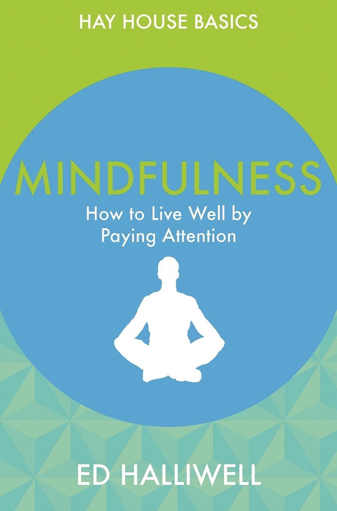 Mindfulness: How to Live Well by Paying Attention (Hay House Basics) Halliwe…