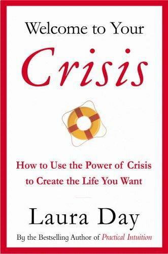 Welcome to Your Crisis: How to Use the Power of Crisis to Create the Life – GOOD