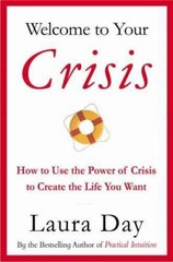Welcome to Your Crisis: How to Use the Power of Crisis to Create the Life – GOOD