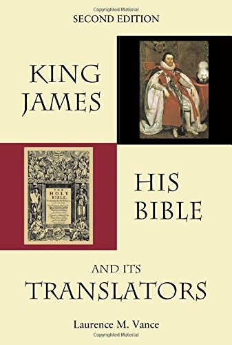 KING JAMES, HIS BIBLE, AND ITS TRANSLATORS By Laurence M. Vance **Excellent**