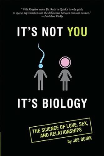 Its Not You, Its Biology: The Science of Love, Sex, and Relationships – GOOD