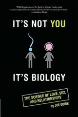 Its Not You, Its Biology: The Science of Love, Sex, and Relationships – GOOD