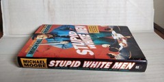 1st edition Stupid white Men – Hardcover – MICHAEL MOORE B56