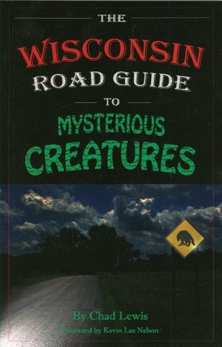 The Wisconsin Road Guide to Mysterious Creatures