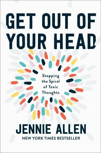 Get Out of Your Head : Stopping the Spiral of Toxic Thoughts by Jennie Allen…