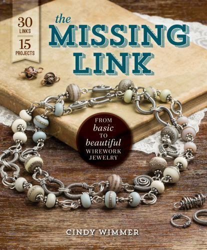 The Missing Link: From Basic to Beautiful Wirework Jewelry by Wimmer, Cindy