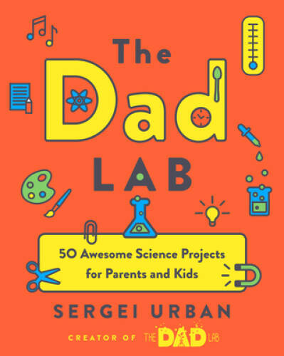 TheDadLab: 50 Awesome Science Projects for Parents and Kids – VERY GOOD