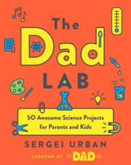 TheDadLab: 50 Awesome Science Projects for Parents and Kids – VERY GOOD