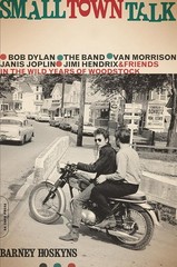 Small Town Talk: Bob Dylan, The Band, Van Morrison, Janis Joplin, Jimi Hendr…