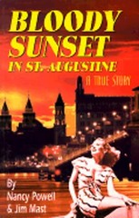 Bloody Sunset in St. Augustine: A True Story / By Nancy Powell and Jim Mast