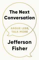 Next Conversation : Argue Less, Talk More by Jefferson Fisher 2025