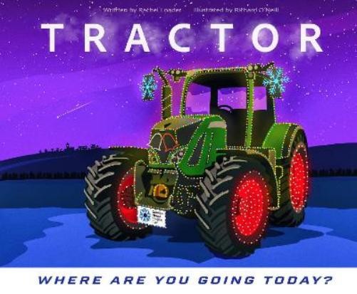 Rachel Loader Tractor – Where are you going today? (Christmas) (Paperback)