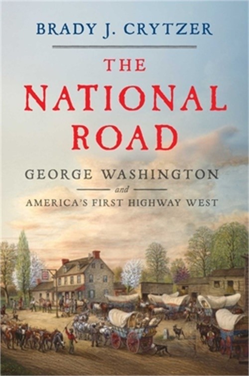The National Road: George Washington and America’s First Highway West (Hardback