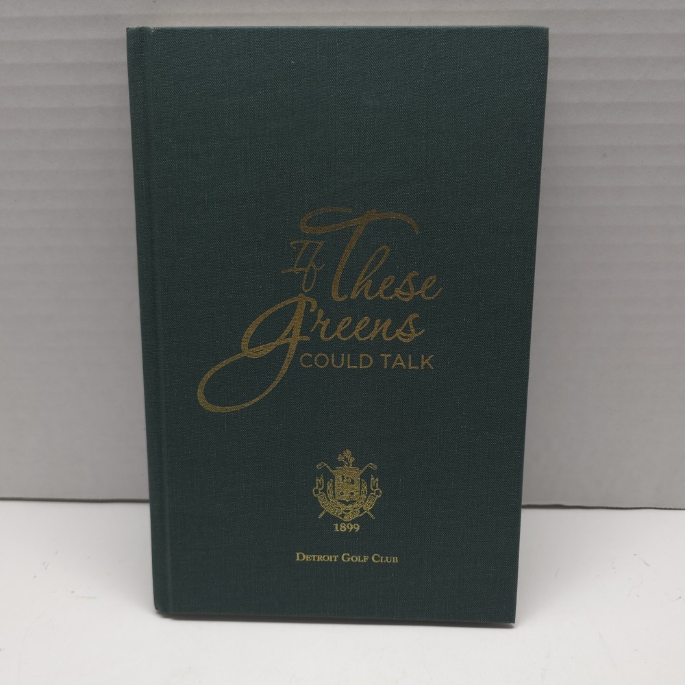If These Greens Could Talk Detriot Golf Club 1899 1st Edition