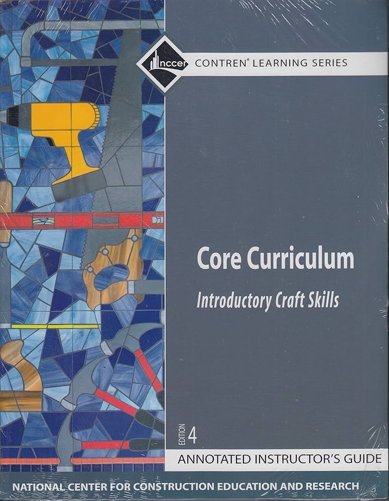 Core Curriculum: Introductiory Craft Skills Annotated Instructor’s Guide NCCER