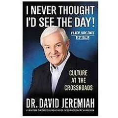 I Never Thought I’d See the Day!: Cult- 0446565962, Dr David Jeremiah, paperback