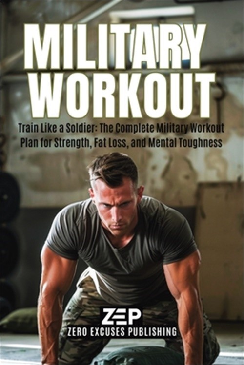 Military Workout: Train Like a Soldier: The Complete Military Workout Plan for S