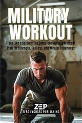 Military Workout: Train Like a Soldier: The Complete Military Workout Plan for S
