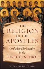 The Religion of the Apostles: Orthodox Christianity in the First Century (Paperb