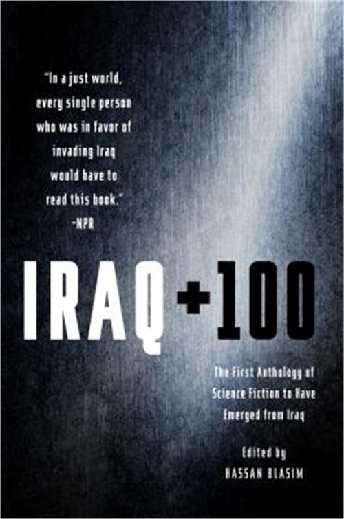 Iraq + 100: The First Anthology of Science Fiction to Have Emerged from Iraq (Pa