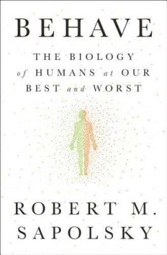 Behave: The Biology of Humans at Our Best and Worst – Hardcover – GOOD