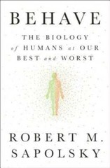 Behave: The Biology of Humans at Our Best and Worst – Hardcover – GOOD