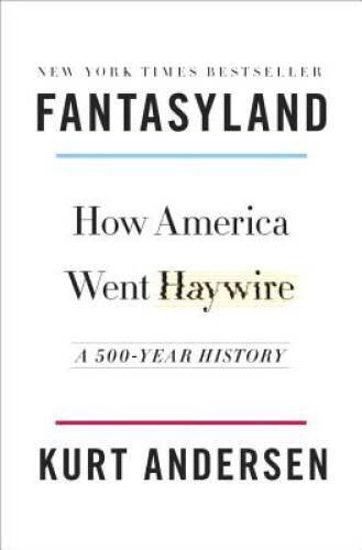 Fantasyland: How America Went Haywire: A 500-Year History – VERY GOOD